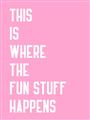 Picture of Fun Stuff Happens _GroupedProduct_Rectangle_Portrait_Unframed_Print_Only_