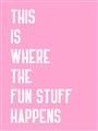 Picture of Fun Stuff Happens _GroupedProduct_Rectangle_Portrait_Unframed_Print_Only_