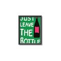 Picture of Just Leave the Bottle Typography Poster _GroupedProduct_Rectangle_Portrait_Canvas_Framed_