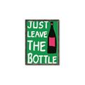 Picture of Just Leave the Bottle Typography Poster _GroupedProduct_Rectangle_Portrait_Canvas_Framed_
