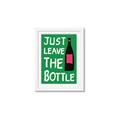 Picture of Just Leave the Bottle Typography Poster _GroupedProduct_Rectangle_Portrait_Framed_Matted_