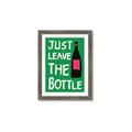Picture of Just Leave the Bottle Typography Poster _GroupedProduct_Rectangle_Portrait_Framed_Matted_