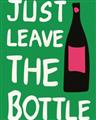 Picture of Just Leave the Bottle Typography Poster _GroupedProduct_Rectangle_Portrait_Unframed_Print_Only_