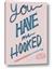 Picture of You Have me Hooked Typography Poster