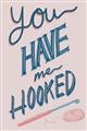Picture of You Have me Hooked Typography Poster _GroupedProduct_Rectangle_Portrait_Unframed_Print_Only_