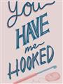 Picture of You Have me Hooked Typography Poster _GroupedProduct_Rectangle_Portrait_Unframed_Print_Only_